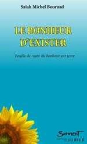 le bonheur d'exister ; feuille de route du bonheur sur terre