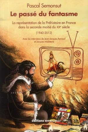 Image du vendeur pour le pass du fantasme ; la reprsentation de la prhistoire en France dans la seconde moiti du XX sicle mis en vente par Chapitre.com : livres et presse ancienne