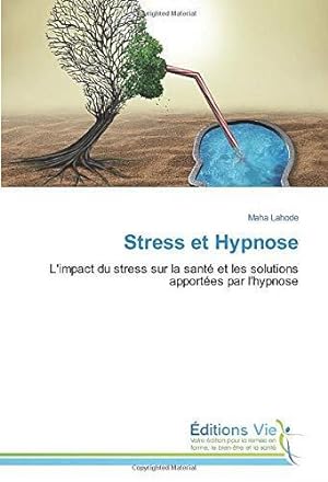stress et hypnose ; l'impact du stress sur la santé et les solutions apportées par l'hypnose