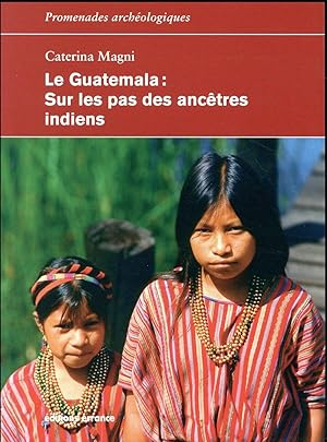 Seller image for le Guatemala ; sur les pas des anctres indiens for sale by Chapitre.com : livres et presse ancienne