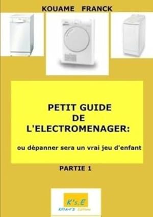 petit guide de l'éctromenager ou dépanner sera un jeu d'enfant