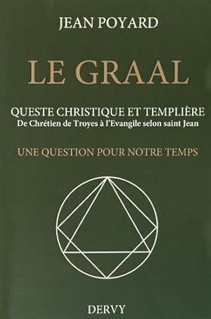 Bild des Verkufers fr le Graal ; queste christique et templire ; de Chrtien de Troyes  l'Evangile selon saint Jean ; une question pour notre temps zum Verkauf von Chapitre.com : livres et presse ancienne