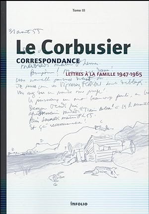 Le Corbusier, correspondance ; lettres à la famille, 1947-1965