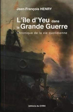 l'île d'Yeu dans la Grande Guerre ; chronique de la vie quotidienne