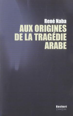 AUX ORIGINES DE LA TRAGEDIE ARABE