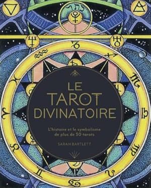le tarot divinatoire : l'histoire et le symbolisme de plus de 50 tarots