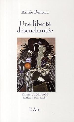 Bild des Verkufers fr une libert dsenchante ; carnets 1991-1992 zum Verkauf von Chapitre.com : livres et presse ancienne