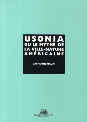 Image du vendeur pour Usonia ou Le mythe de la ville-nature amricaine mis en vente par Chapitre.com : livres et presse ancienne
