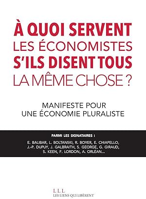 à quoi servent les économistes s'ils disent tous la même chose ? manifeste pour une économie plur...