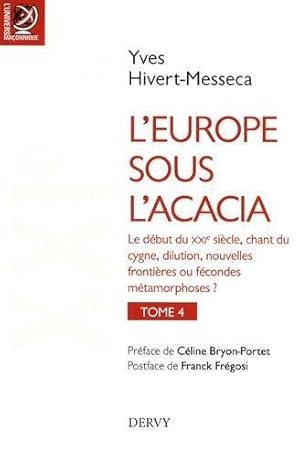 Bild des Verkufers fr l'Europe sous l'acacia t.4 ; le dbut du XXIe sicle, chant du cygne dilution, nouvelles frontires ou fcondes mtamorphoses ? zum Verkauf von Chapitre.com : livres et presse ancienne