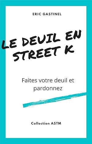 Seller image for le deuil en street K ; faites votre deuil et pardonnez for sale by Chapitre.com : livres et presse ancienne