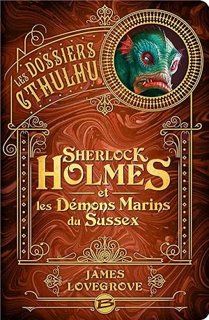 les dossiers Cthulhu Tome 3 : Sherlock Holmes et les démons marins du Sussex