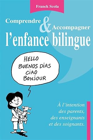 comprendre et accompagner l'enfance bilingue ; à l'intention des parents, des enseignants et des ...