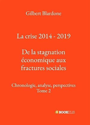 la crise 2014-2019 ; de la stagnation économique aux fractures sociales ; chronologie, analyse, p...