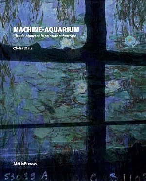 Bild des Verkufers fr machine-aquarium : Claude Monet et la peinture submerge zum Verkauf von Chapitre.com : livres et presse ancienne
