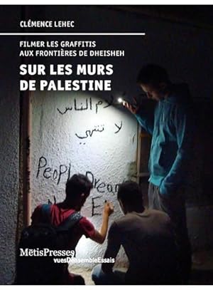 sur les murs de Palestine ; filmer les graffitis aux frontières de Dheisheh