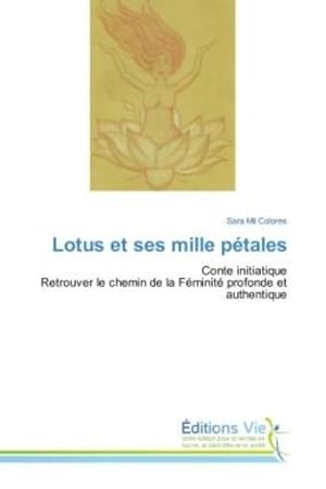 lotus et ses mille petales - conte initiatique retrouver le chemin de la feminite profonde et authen