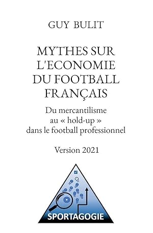 mythes sur l'économie du football français : du mercantilisme au "hold-up" dans le football profe...