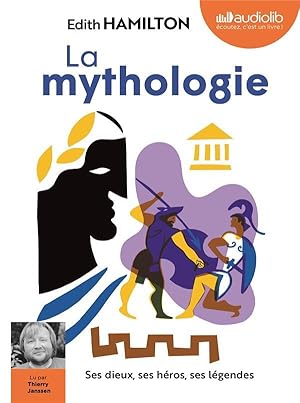 la mythologie : ses dieux, ses héros, ses légendes