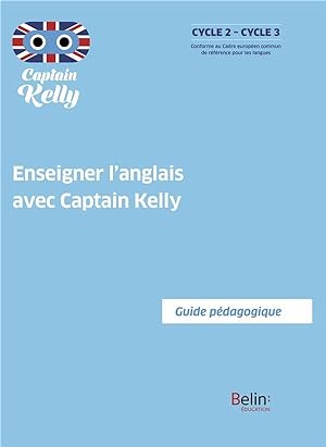 enseigner l'anglais avec Captain Kelly : guide pédagogique