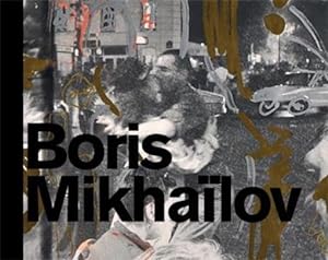 Boris Mikhailov ; Arles, Paris. and Boris Mikhailov