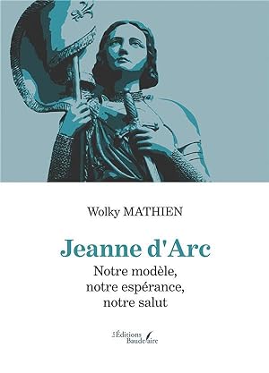 Jeanne d'Arc : notre modèle, notre espérance, notre salut