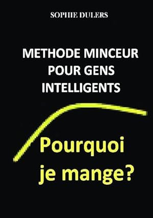 pourquoi je mange ? ; méthode minceur pour gens intelligents