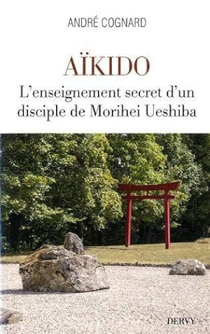 aïkido ; l'enseignement secret d'un disciple de Morihei Ueshiba