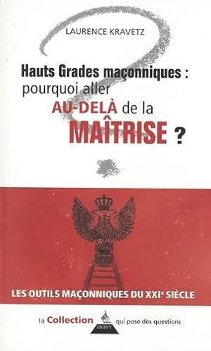 Image du vendeur pour hauts grades maonniques : pourquoi aller au-del de la matrise ? mis en vente par Chapitre.com : livres et presse ancienne