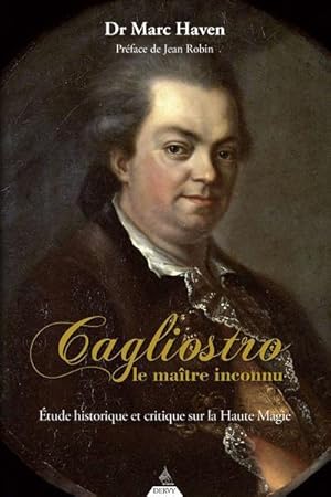 Cagliostro, le maitre inconnu : étude historique et critique sur la haute magie