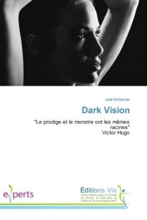 dark vision - "le prodige et le monstre ont les memes racines" victor hugo