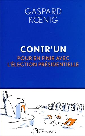 contr'un : pour en finir avec l'élection présidentielle