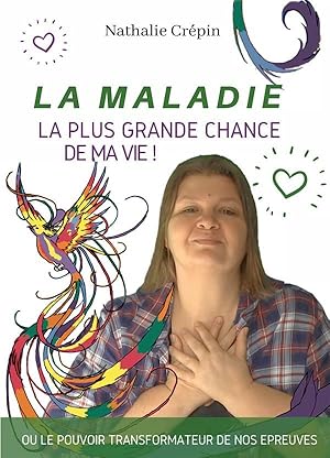 la maladie, la plus grande chance de ma vie !