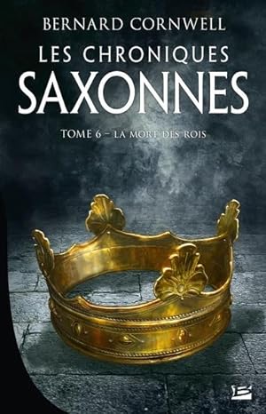 Les chroniques saxonnes Tome 6 : la mort des rois