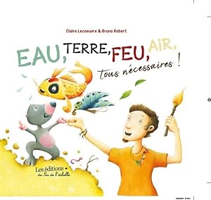 Imagen del vendedor de eau, terre, feu, air, tous ncessaires! a la venta por Chapitre.com : livres et presse ancienne