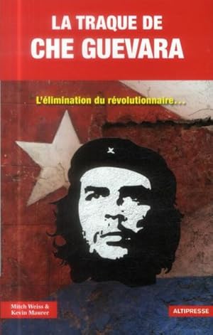 Imagen del vendedor de la traque de Che Guevara ; l'limination du rvolutionnaire a la venta por Chapitre.com : livres et presse ancienne