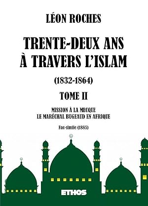 trente-deux ans à travers l'Islam 1832-1864 t.2 ; mission à la Mecque, le maréchal Bugeaud en Afr...