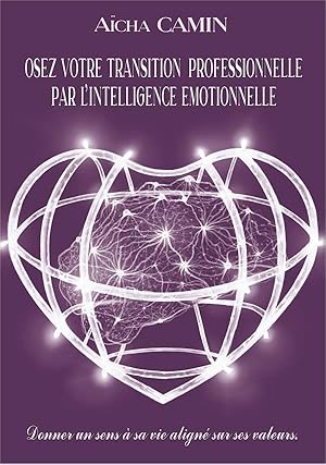 osez votre transition professionnelle par l'intelligence émotionnelle ; donnez un sens à sa vie a...