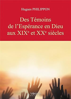 des témoins de l'espérance en Dieu aux XIXe et XXe siècles