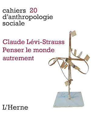 Cahiers d'anthropologie sociale Tome 20 : Claude Lévis-Strauss, penser le monde autrement