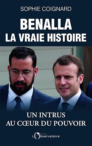 Benalla, la vraie histoire ; un intrus au coeur du pouvoir