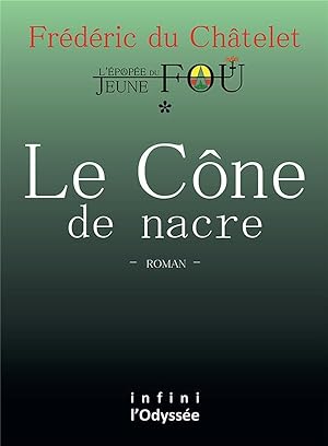 l'épopée du jeune fou t.1 ; le cône de nacre