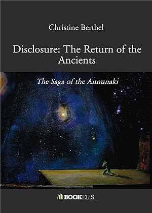 disclosure: the return of the ancients ; the saga of the Annunaki