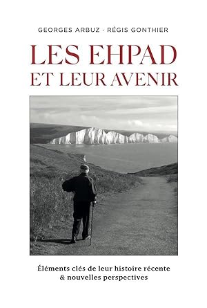 Bild des Verkufers fr les EHPAD et leur avenir : lments cls de leur histoire rcente et nouvelles perspectives zum Verkauf von Chapitre.com : livres et presse ancienne