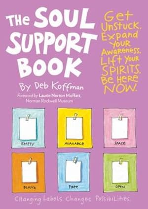 Seller image for The Soul Support Book, 2nd Edition: Get Unstuck, Expand Your Awareness, Lift Your Spirits, and Be Here Now by Koffman, Deb [Paperback ] for sale by booksXpress