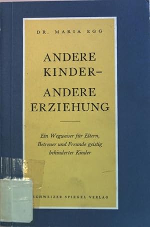 Bild des Verkufers fr Andere Kinder- andere Erziehung. Ein Wegweiser fr Eltern, Betreuer und Freunde geistig behinderter Kinder. zum Verkauf von books4less (Versandantiquariat Petra Gros GmbH & Co. KG)