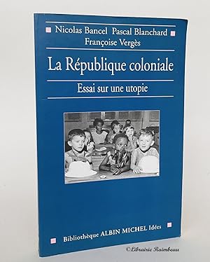 Bild des Verkufers fr La Rpublique coloniale : Essai sur une utopie zum Verkauf von Librairie Raimbeau