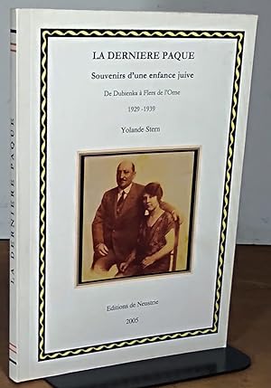 Seller image for LA DERNIERE PAQUE - SOUVENIRS D'UNE ENFANCE JUIVE - DE DUBIENKA A FLERS DE L'ORNE - 1929 - 1939 for sale by Livres 113