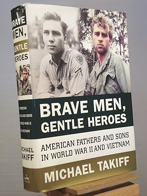Imagen del vendedor de Brave Men, Gentle Heroes: American Fathers and Sons in World War II and Vietnam a la venta por Henniker Book Farm and Gifts