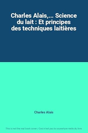 Bild des Verkufers fr Charles Alais,. Science du lait : Et principes des techniques laitires zum Verkauf von Ammareal